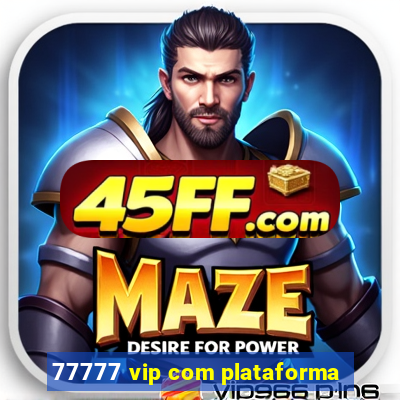 77777 vip com plataforma